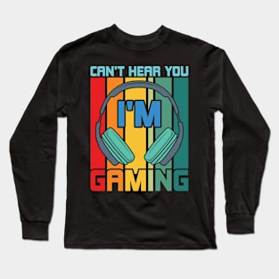 Can't Hear You I'm Gaming Long Sleeve T-Shirt